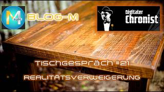 Tischgespräch #21 - "Realitätsverweigerung" - Mit DC und Michael