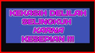 Kekasih Delilah Selingkuh Karna Kesepian