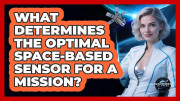 What Determines The Optimal Space-based Sensor For A Mission? - Warriors In Space