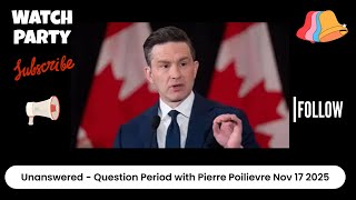 Unanswered - Question Period November 17 2025 with Pierre Poilievre Watch Party