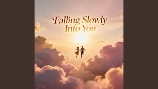 Falling Slowly Into You