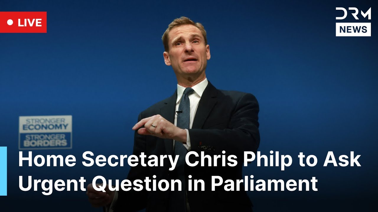 LIVE: Home Secretary Chris Philp to Raise Urgent Question in Parliament Today | AC1B