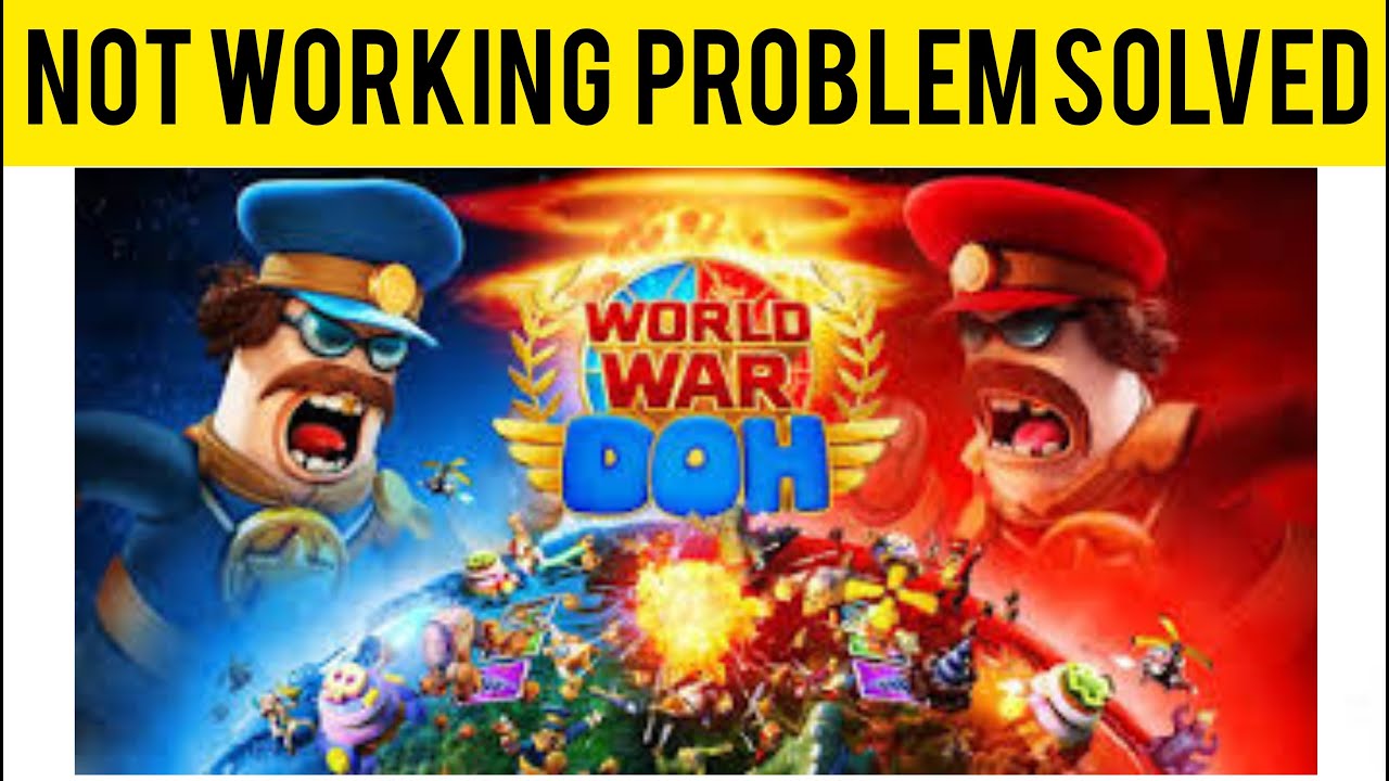How To Solve World War Doh App Not Working(Not Open) Problem|| Rsha26 Solutions