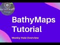 BathyMaps Tutorial - Wonky Hole Overview