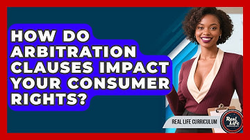 How Do Arbitration Clauses Impact Your Consumer Rights? - Real Life Curriculum