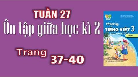 Vở tiếng việt lớp 3 sách kết nối tuần 27| Ôn tập giữa học kỳ 2|trang 37+38+39+40