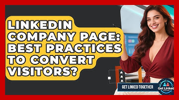 LinkedIn Company Page: Best Practices To Convert Visitors? - Get Linked Together