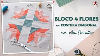 4 Flores com COSTURA em DIAGONAL  | Patchwork Sem Segredos | Ana Cosentino