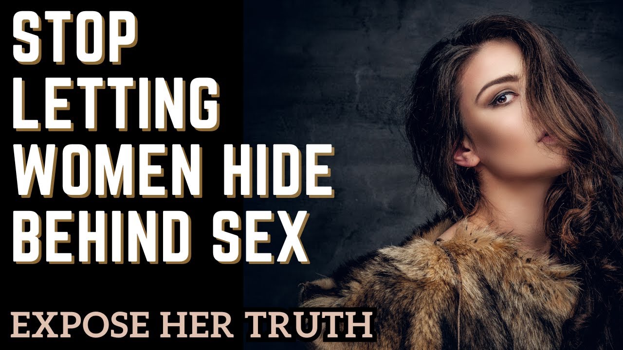 Stop Letting Women Hide Behind Sex || Expose Her Truth - YouTube