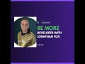 Be more developer with jonathan fox