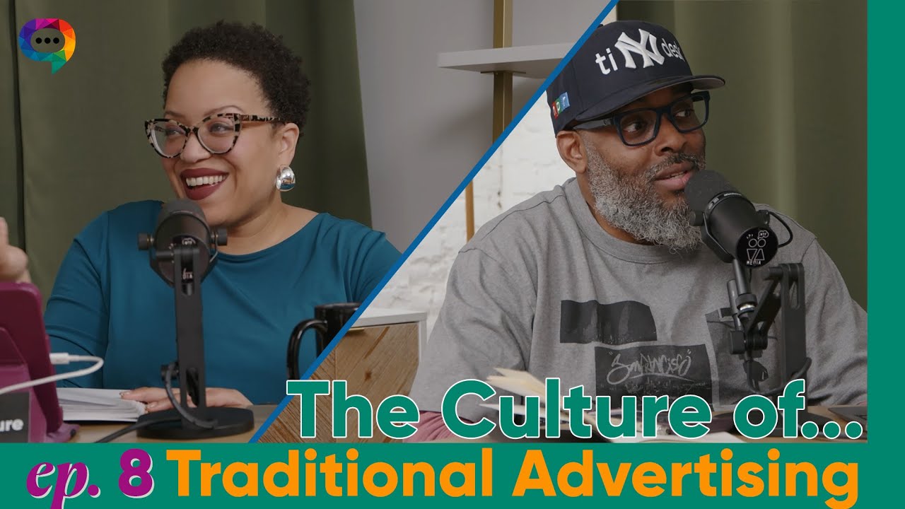 The Culture of... Traditional Advertising—Episode 8