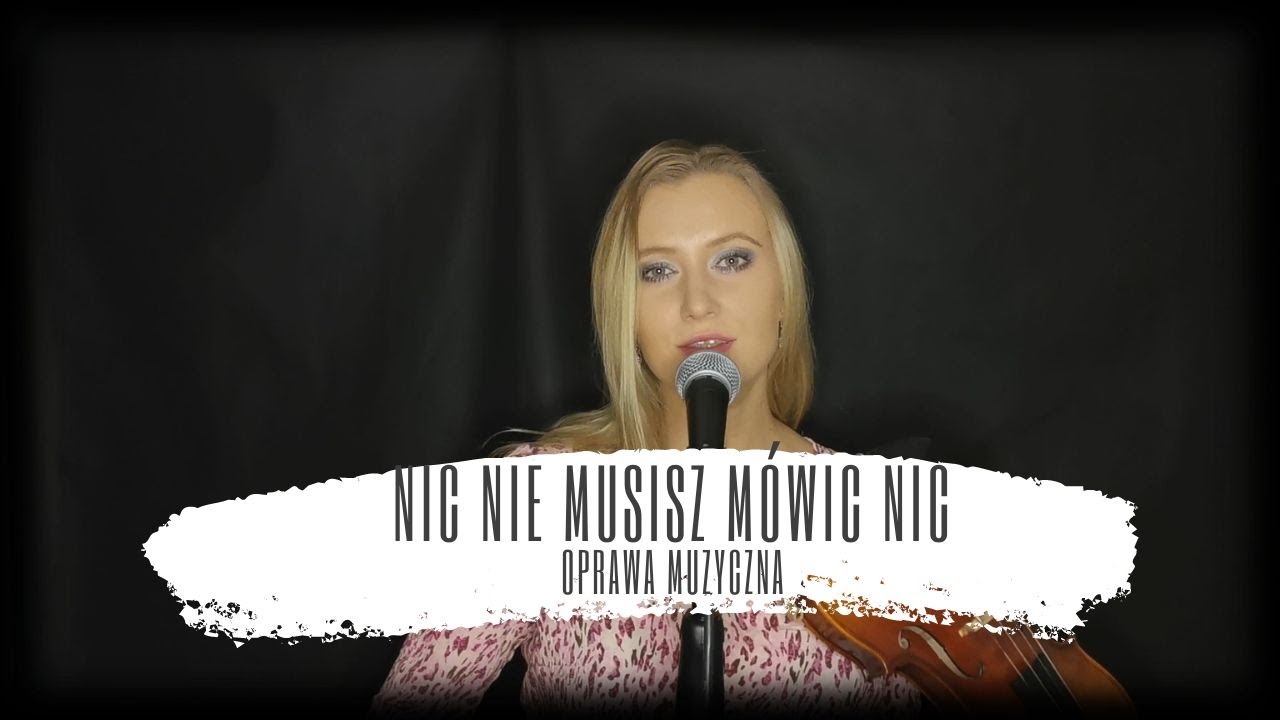 Piosenka Nic Nie Musisz Mówić Nic Nic, nie musisz mówić nic | oprawa muzyczna Alicja Olschowsky - YouTube