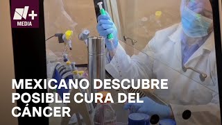 Mexicano encuentra la cura para frenar el cáncer - N+15