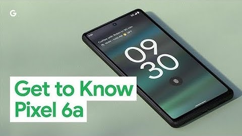 Get To Know About Google Pixel 6a