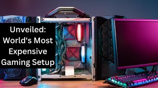 Unveiled: World's Most Expensive Gaming Setup