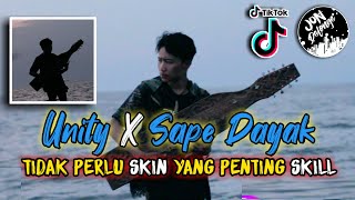 DJ UNITY X SAPE DAYAK - INGAT KALIMANTAN PERNAH BILANG TIDAK PERLU SKIN YANG PENTING SKILL