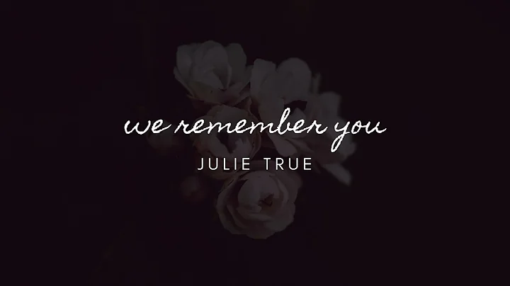 Julie True - We Remember You