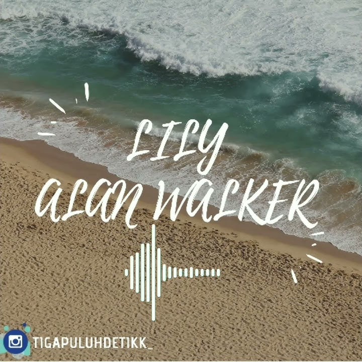Lily- Alan Walker 30detik