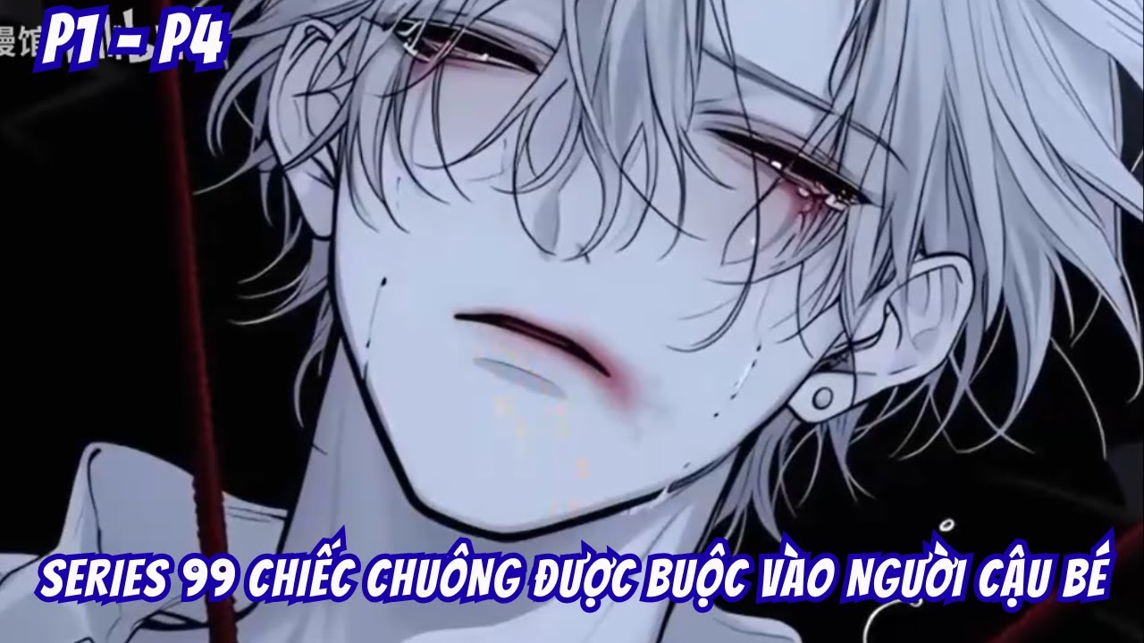 SERIES 99 Chiếc Chuông Được Buộc Vào Người Cậu Bé P1 - P4  (BL) | Motip Truyện Hay
