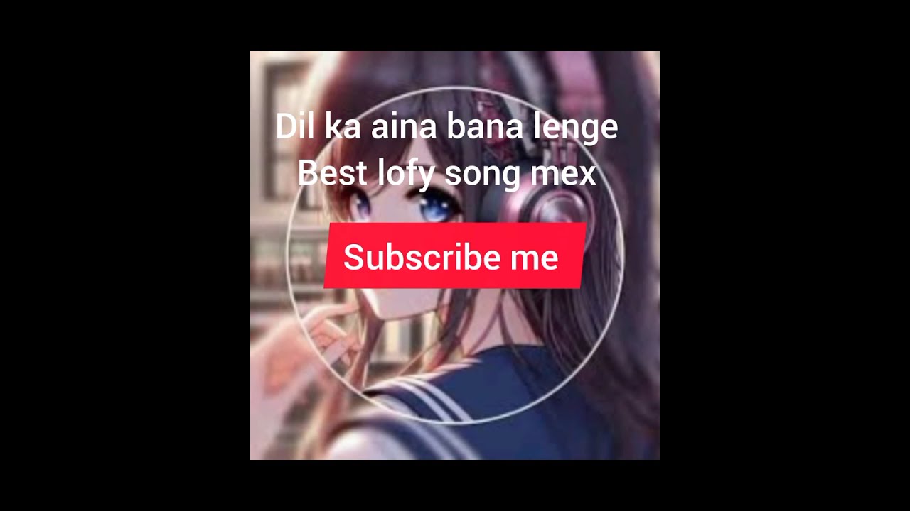 Dil ka aina bana lenge dest song mex ##?