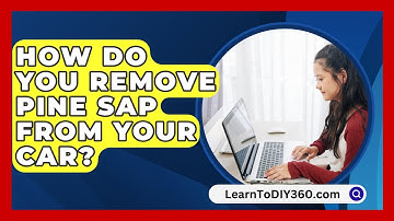 How Do You Remove Pine Sap From Your Car? - LearnToDIY360.com