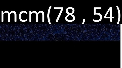 Minimo comun multiplo mcm de 78 y 54 . mcm(78,54)