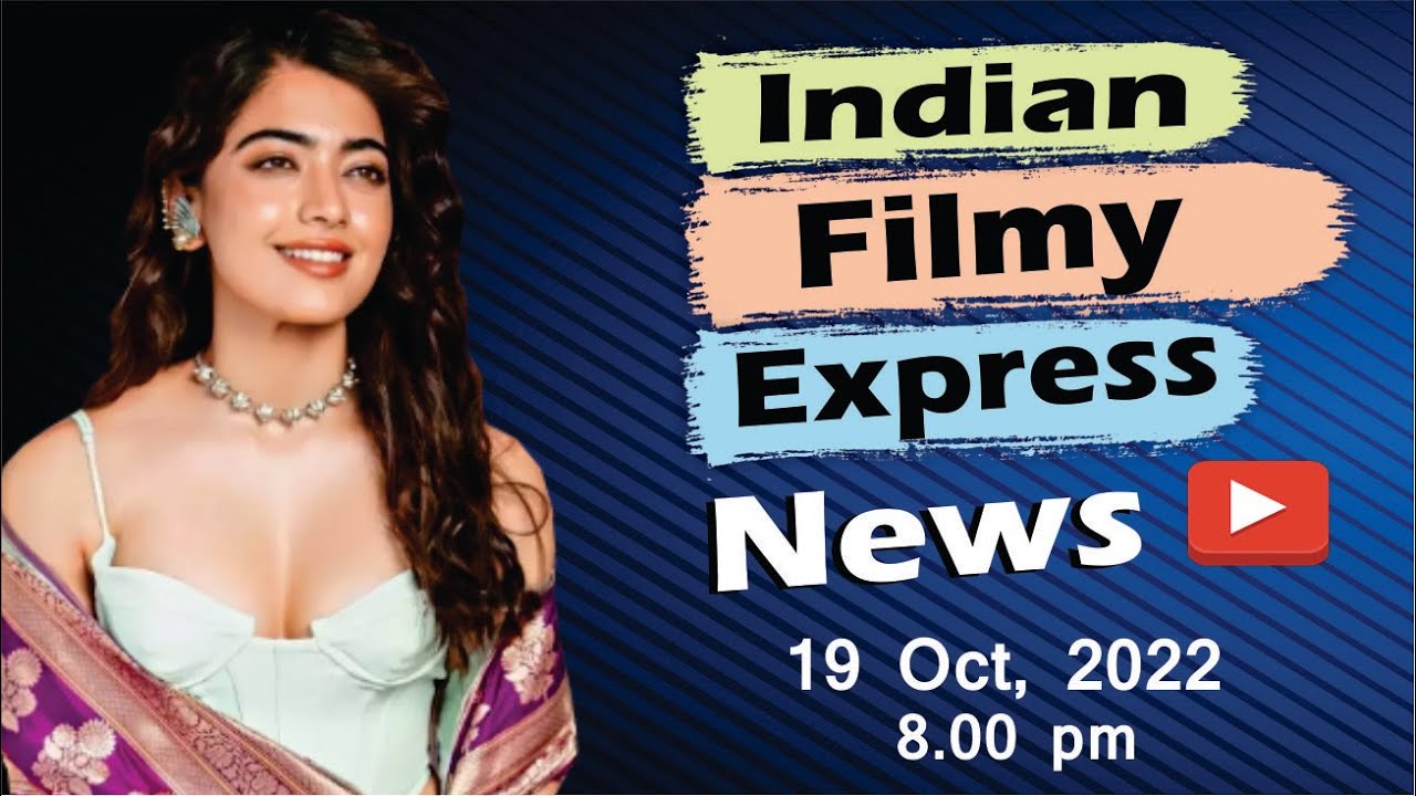 Indian Filmy Express- 19th Oct 2022 | Rashmika Mandanna | Urfi Javed | Oye Makhna | Neha Malik | 8PM