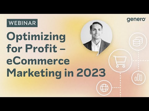 Webinar: Optimizing for profit – eCommerce marketing in 2023