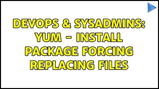 DevOps & SysAdmins: yum - install package forcing replacing files (2 Solutions!!) Net Worth