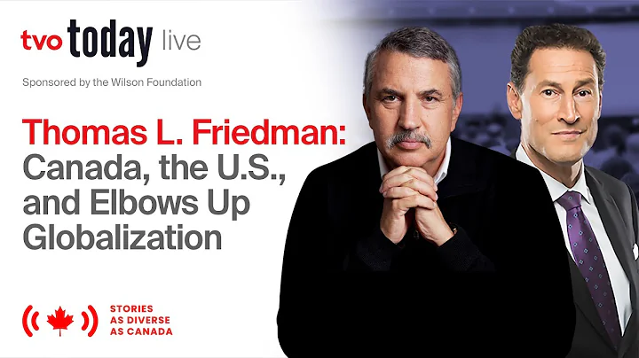 Thomas Friedman: Canada, the U.S., and Elbow's Up Globalization | TVO Today Live