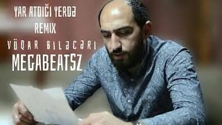 Vüqar Biləcəri X Megabeatsz - Yar Atdığı Yerdə Remix