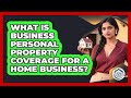 What Is Business Personal Property Coverage For A Home Business? - Your Home Insurance Guide