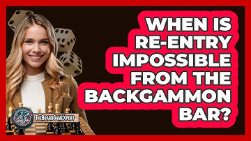 When Is Re-Entry Impossible From The Backgammon Bar?