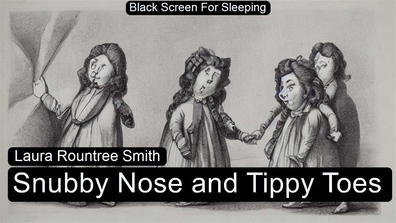 Snubby Nose and Tippy Toes by  Laura Rountree Smith  Black Screen For Sleeping