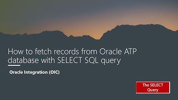OIC Session-15(How to fetch records from Oracle ATP database with SELECT Query)