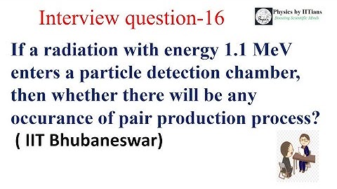 How much energy of a photon required for pair production?PhD Interview Questions from High Energy