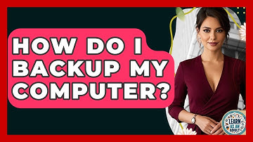 How Do I Backup My Computer? - Learn As An Adult