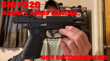Sig P320 Agency Arms Trigger… It’s A No For Me