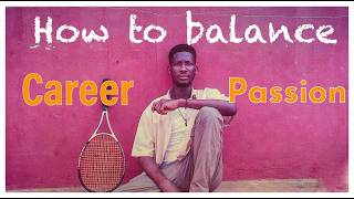 How to Balance Your Career and Passion in Real Life