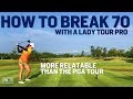 How to Break 70 with Lady Pro - THIS IS MORE RELEVANT TO YOU & ME THAN THE PGA TOUR