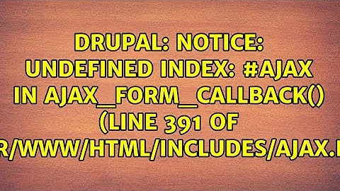 Notice: Undefined index: #ajax in ajax_form_callback() (line 391 of...