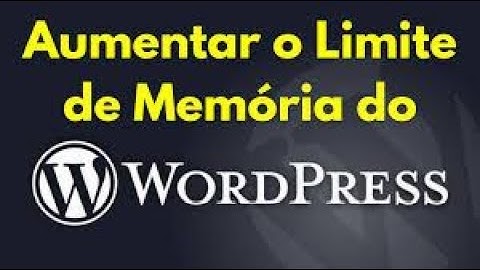 Como Aumentar Limite de Memória no Wordpress para Resolver o Erro "upload_max_filesize em php.ini"