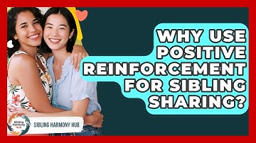 Why Use Positive Reinforcement For Sibling Sharing? - Sibling Harmony Hub