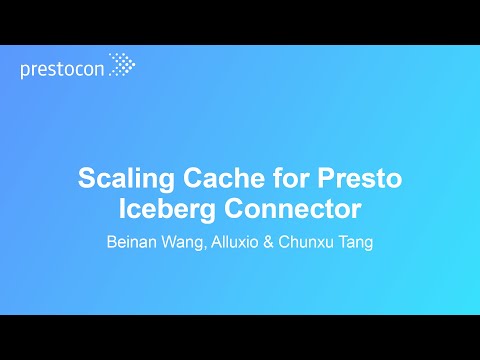 Scaling Cache for Presto Iceberg Connector – Beinan Wang, Alluxio & Chunxu Tang