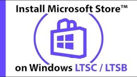 Install Microsoft Store on Windows 10 LTSC or LTSB