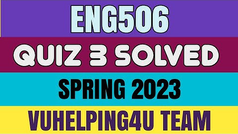 Eng506 Quiz 3 Solved Spring 2023/Eng506 Quiz 3 2023/ Eng506 Quiz 3 Spring 2023