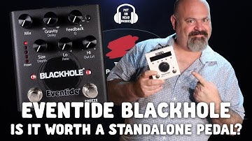 EVENTIDE H9 BLACKHOLE IS IT WORTH A STAND ALONE PEDAL