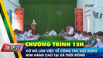 Cờ Đỏ làm việc về công tác xây dựng Nông thôn mới nâng cao tại xã Thới Đông| Cần Thơ TV