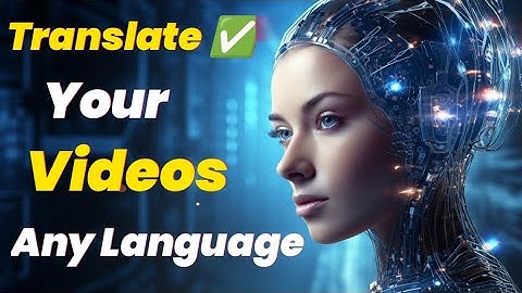 Translate Your Video Any Language: A Step -by- Step Guide ✅