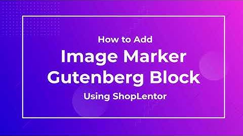 How to Add an Image Marker Block Using the ShopLentor Gutenberg Block (formerly WooLentor)